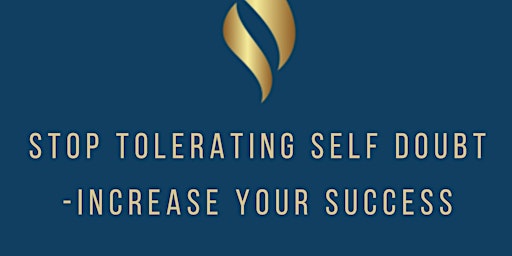 STOP Tolerating Self Doubt - Increase Your Success primary image