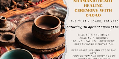 Shamanic Heart Healing Ceremony with Cacao - The Yurt, Kildare primary image
