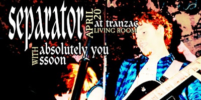 separator, absolutely you, and ssoon at Tranzac's Living Room primary image