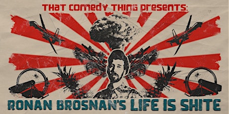 TCT Presents: Ronan Brosnan's Life is Shite (9.30  PM Show)