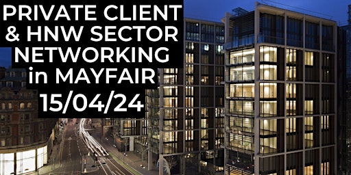 Imagem principal do evento PRIVATE CLIENT & HIGH NET WORTH SECTOR NETWORKING IN MAYFAIR