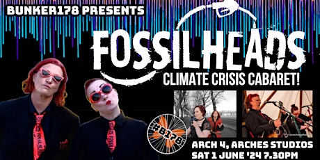 Fossilheads - Climate Crisis Cabaret! // #Bunker178 @Arch 4 // Sat 01.06.2024 7.30pm