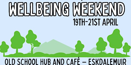 THE ESKDALEMUIR WELLBEING WEEKEND 19TH - 21ST APRIL 2024