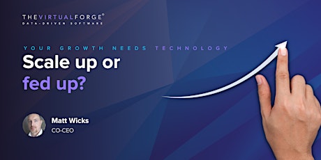 Your Growth Needs Technology - Scale Up Or Fed Up?