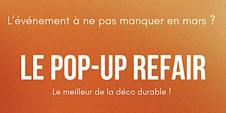 POP-UP REFAIR : Ouverture du 22 au 31 mars , 7j/7 de 11h à 20h !