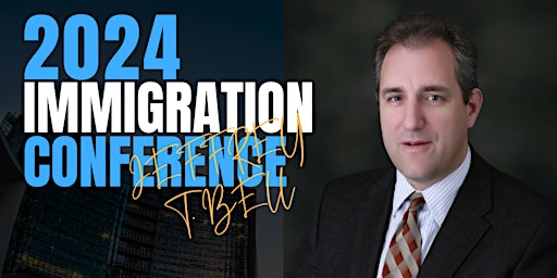 Image principale de 2024 Immigration Conference with Jeffrey T. Bell