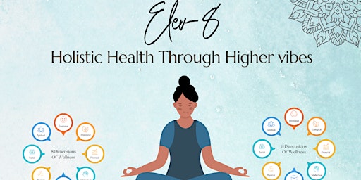 Immagine principale di Elev-8: Holistic Health Through Higher vibes 