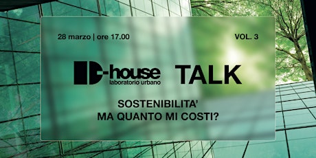 D-house Talk - Sostenibilità, ma quanto mi costi?