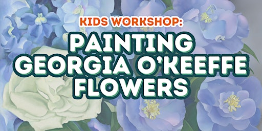 Imagem principal do evento Kids Workshop: Georgia O'Keeffe Flowers