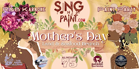 Mother's Day Sing R&B Karaoke N' Paint: All Inclusive Land & Seafood Brunch