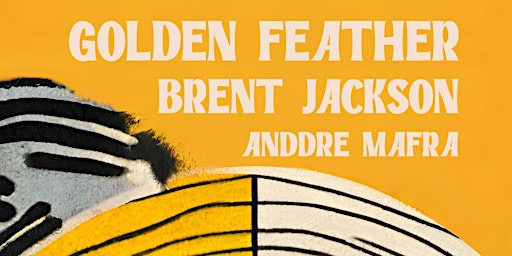 Golden Feather with Brent Jackson + Anddre Mafra primary image