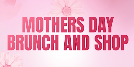 Hauptbild für Mother's Day Brunch & Shop