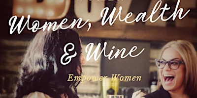 Women, Wealth & Wine Event primary image