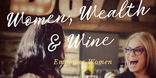 Immagine principale di Women, Wealth & Wine Event 