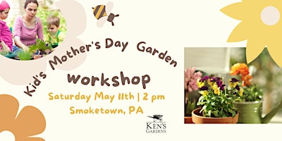 Kid’s Mother’s Day Garden Workshop (Smoketown Location)