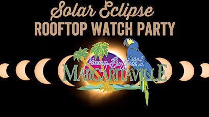 Solar Eclipse Rooftop Watch Party at Margaritaville