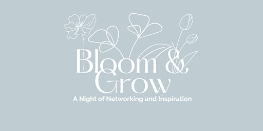 Image principale de Bloom & Grow: A Night of Networking and Inspiration