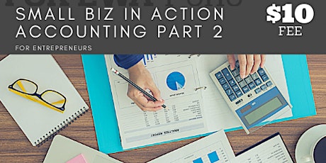 SMALL BIZ IN ACTION: Accounting Basics Part 2 HANDS ON WORKSHOP primary image