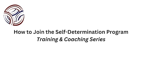 How to join the Self-Determination Program- Training & Coaching Series