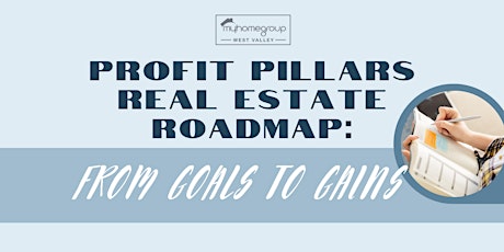 Profit Pillars, Real Estate Roadmap: From Goals to Gains primary image