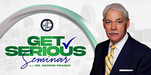 Primaire afbeelding van Get Serious Seminar w/ Dr. George C. Fraser