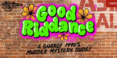Imagem principal do evento Good Riddance: A Gnarly 1990's Murder Mystery, Dude! @ The Depot (21+)