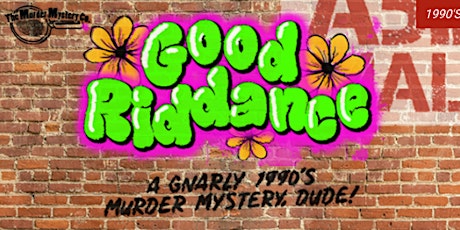 Good Riddance: A Gnarly 1990's Murder Mystery, Dude! @ The Depot (21+)