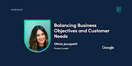 Webinar: Balancing Business Objectives and Customer Needs by Google PM primary image