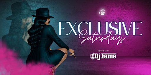 Exclusive Saturdays featuring DJ Fame primary image