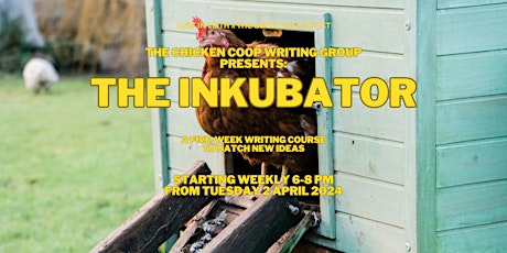 The Chicken Coop Writing Group presents: The Inkubator