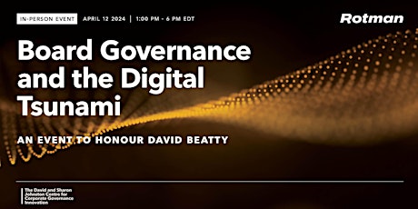 Board Governance and the Digital Tsunami: An Event to Honour David Beatty