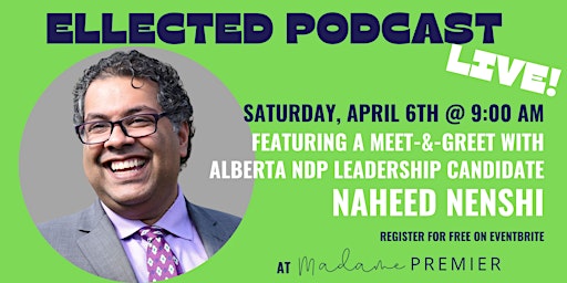 Hauptbild für Ellected Podcast with Alberta NDP Leadership Candidate Naheed Nenshi