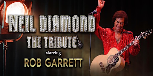 Neil Diamond The Tribute: Starring Rob Garrett primary image