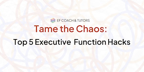 Tame the Chaos: Top 5 Executive Function Hacks