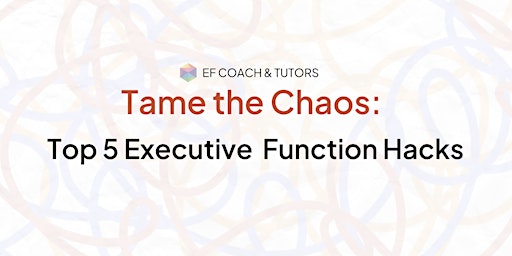 Tame the Chaos: Top 5 Executive Function Hacks primary image