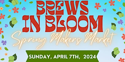 Imagem principal do evento Brews in Bloom Makers Market