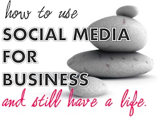 How to Use Social Media for Business and Still Have a Life primary image