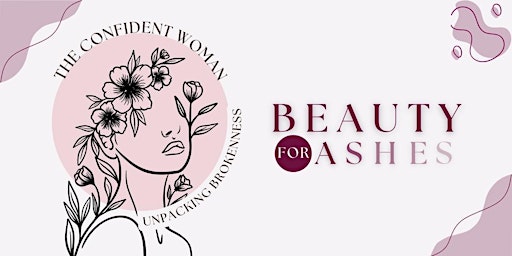 Hauptbild für Beauty for Ashes: The Confident Woman - Unpacking Brokenness