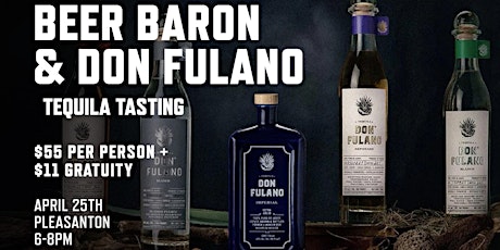 Beer Baron & Don Fulano Distillery Tequila Tasting - Pleasanton