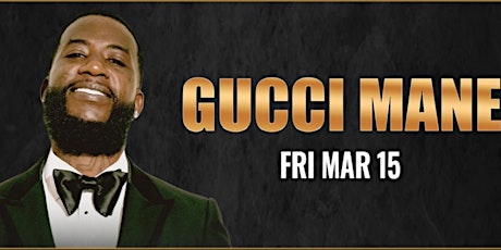 DRAIS presents GUCCI MANE LIVE || Friday {March 15th,2024!}