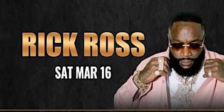 DRAIS presents RICK ROSS LIVE || Saturday  {March 16th,2024!}