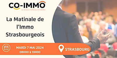 Immagine principale di LA MATINALE DE L'IMMO STRASBOURGEOIS -  Club CO-IMMO - Mardi 7 mai 2024 