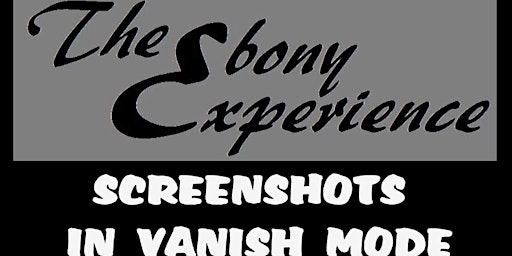 Primaire afbeelding van The Ebony Experience: SCREENSHOTS IN VANISH MODE!