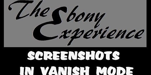 The Ebony Experience: SCREENSHOTS IN VANISH MODE!  primärbild