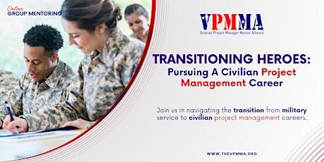 Transitioning Heroes:  Pursuing A Civilian Project Management Career