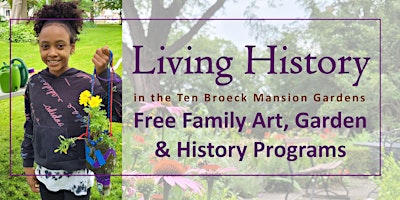 Imagen principal de Living History: Free Family Art, Garden & History Programs at Ten Broeck