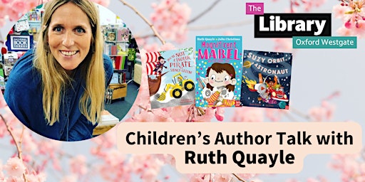 Primaire afbeelding van Children’s Author Talk with Ruth Quayle at Oxford Westgate Library