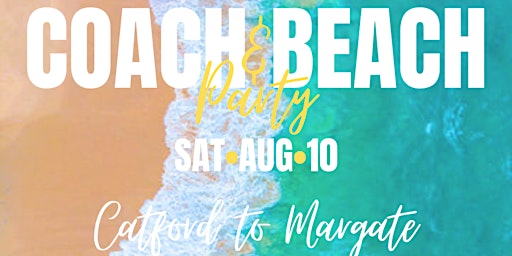 Imagem principal do evento CATFORD TO MARGATE - COACH & BEACH PARTY!!!