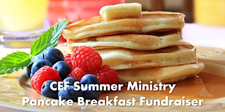 CEF  Summer Ministry Pancake Breakfast Fundraiser