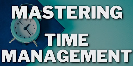 Primaire afbeelding van Mastering Time Management for Success: Achieve Your Goals with Effective St